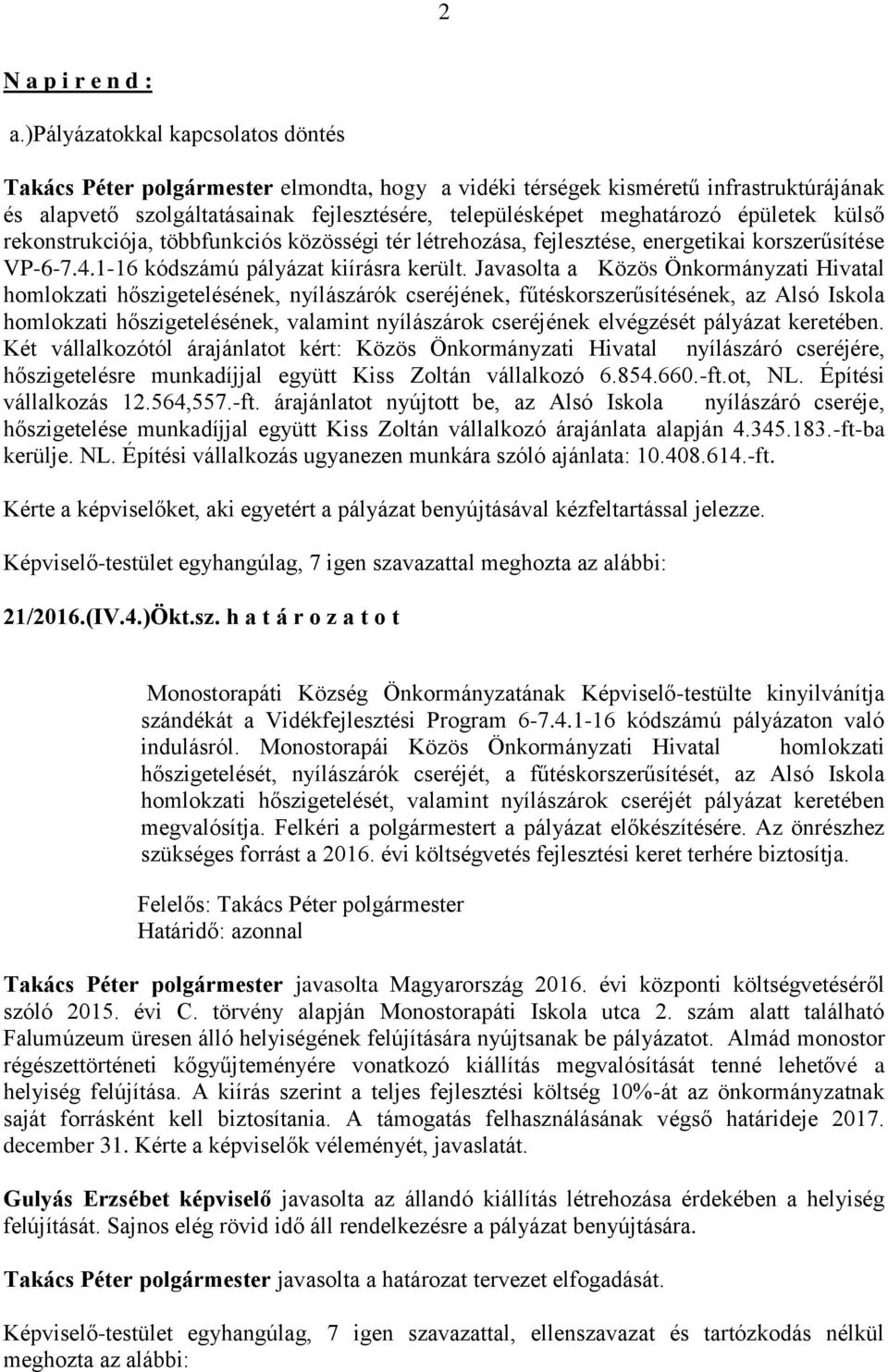 épületek külső rekonstrukciója, többfunkciós közösségi tér létrehozása, fejlesztése, energetikai korszerűsítése VP-6-7.4.1-16 kódszámú pályázat kiírásra került.