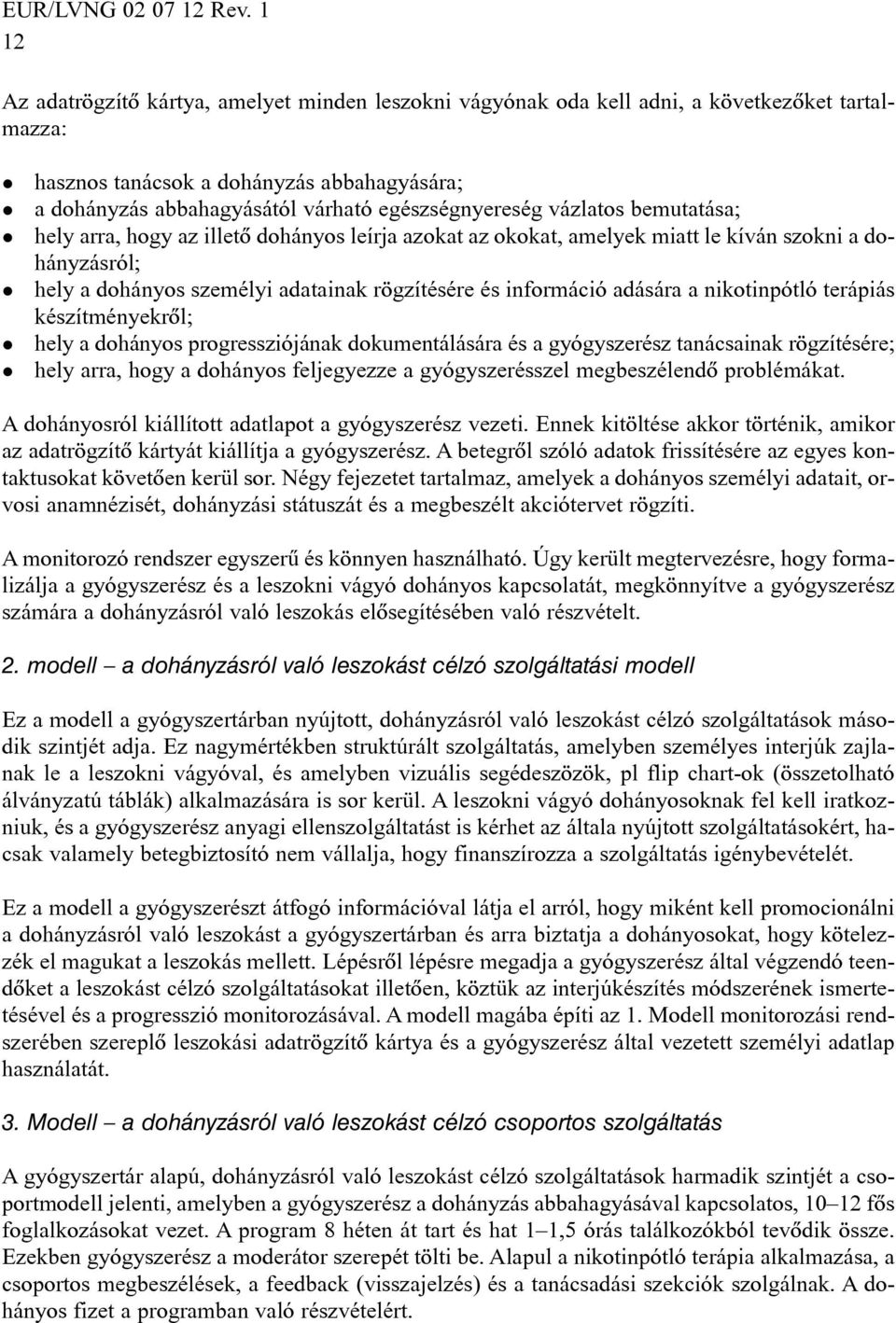 nikotinpótló terápiás készítményekrõl; hely a dohányos progressziójának dokumentálására és a gyógyszerész tanácsainak rögzítésére; hely arra, hogy a dohányos feljegyezze a gyógyszerésszel