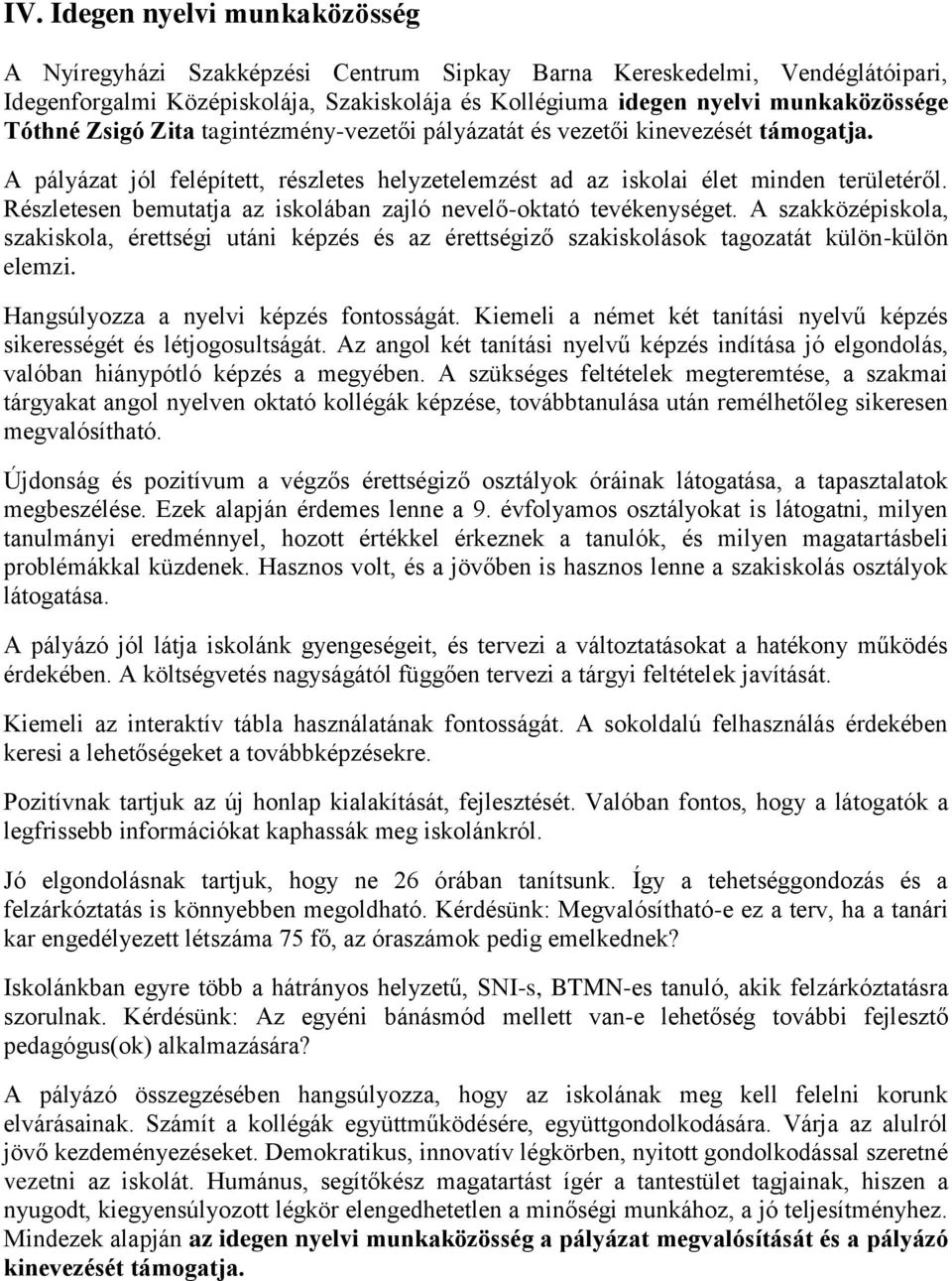 Részletesen bemutatja az iskolában zajló nevelő-oktató tevékenységet. A szakközépiskola, szakiskola, érettségi utáni képzés és az érettségiző szakiskolások tagozatát külön-külön elemzi.