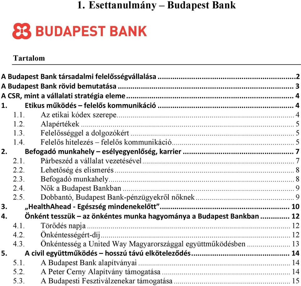 Befogadó munkahely esélyegyenlőség, karrier... 7 2.1. Párbeszéd a vállalat vezetésével... 7 2.2. Lehetőség és elismerés... 8 2.3. Befogadó munkahely... 8 2.4. Nők a Budapest Bankban... 9 2.5.