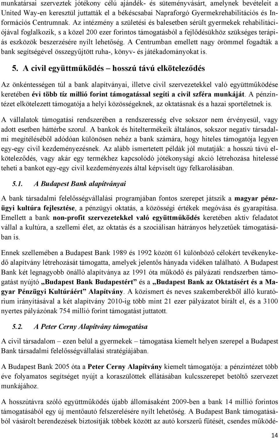 lehetőség. A Centrumban emellett nagy örömmel fogadták a bank segítségével összegyűjtött ruha-, könyv- és játékadományokat is. 5.