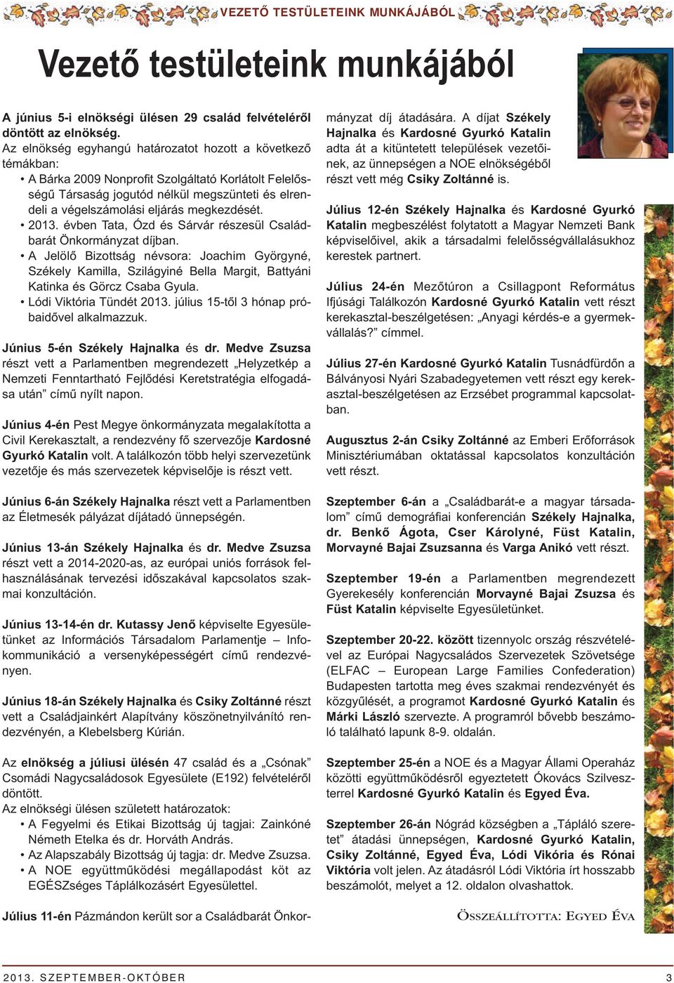 megkezdését. 2013. évben Tata, Ózd és Sárvár részesül Család - barát Önkormányzat díjban.