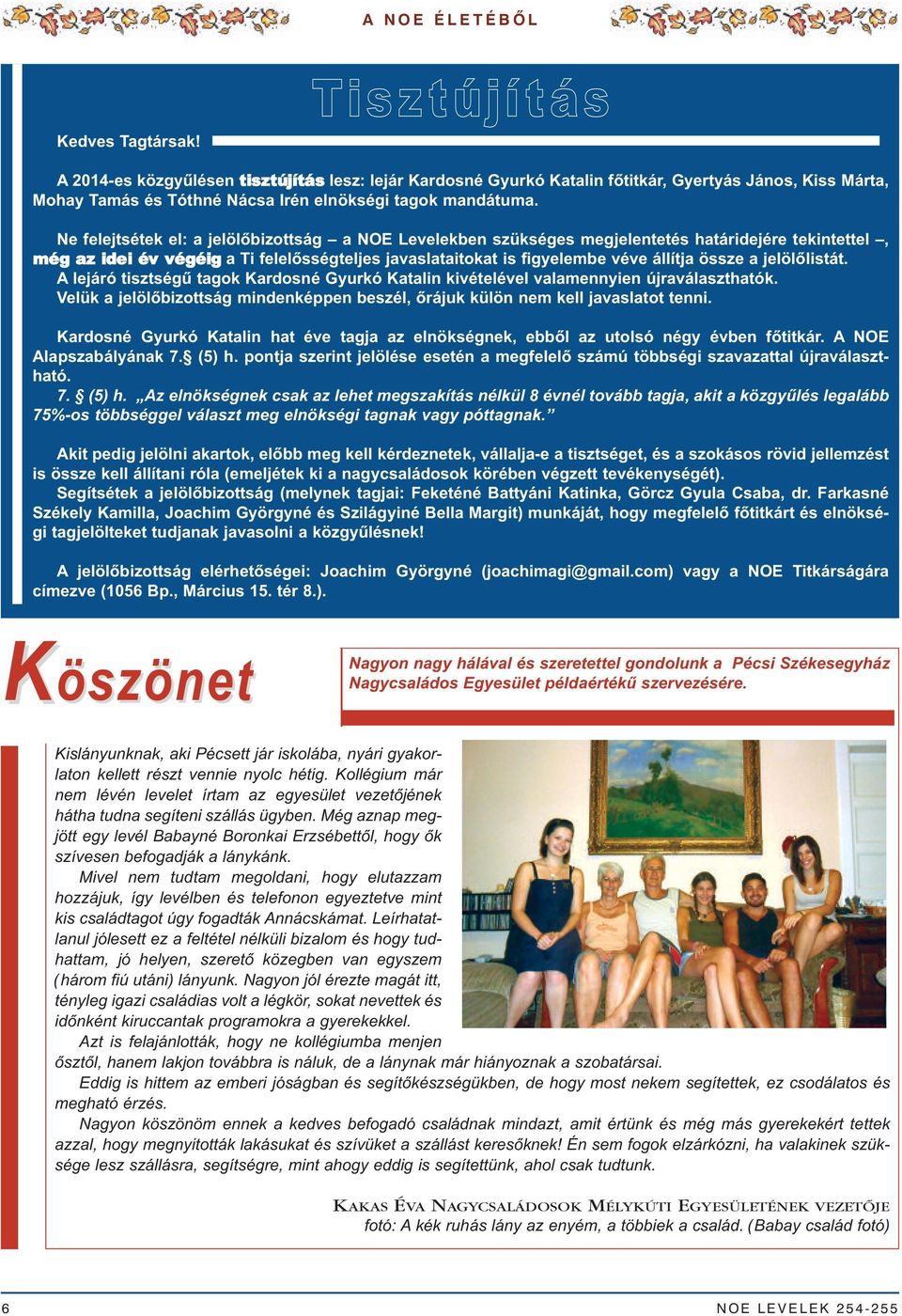 Ne felejtsétek el: a jelölőbizottság a NOE Levelekben szükséges megjelentetés határidejére tekintettel, még az idei év végéig a Ti felelősségteljes javaslataitokat is figyelembe véve állítja össze a