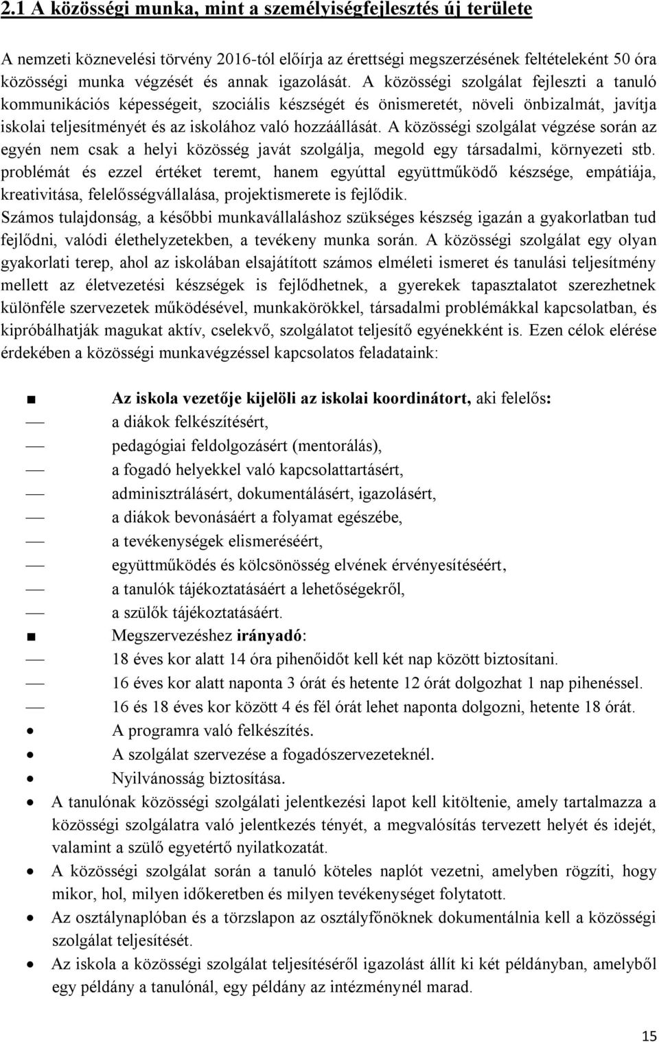 A közösségi szolgálat végzése során az egyén nem csak a helyi közösség javát szolgálja, megold egy társadalmi, környezeti stb.