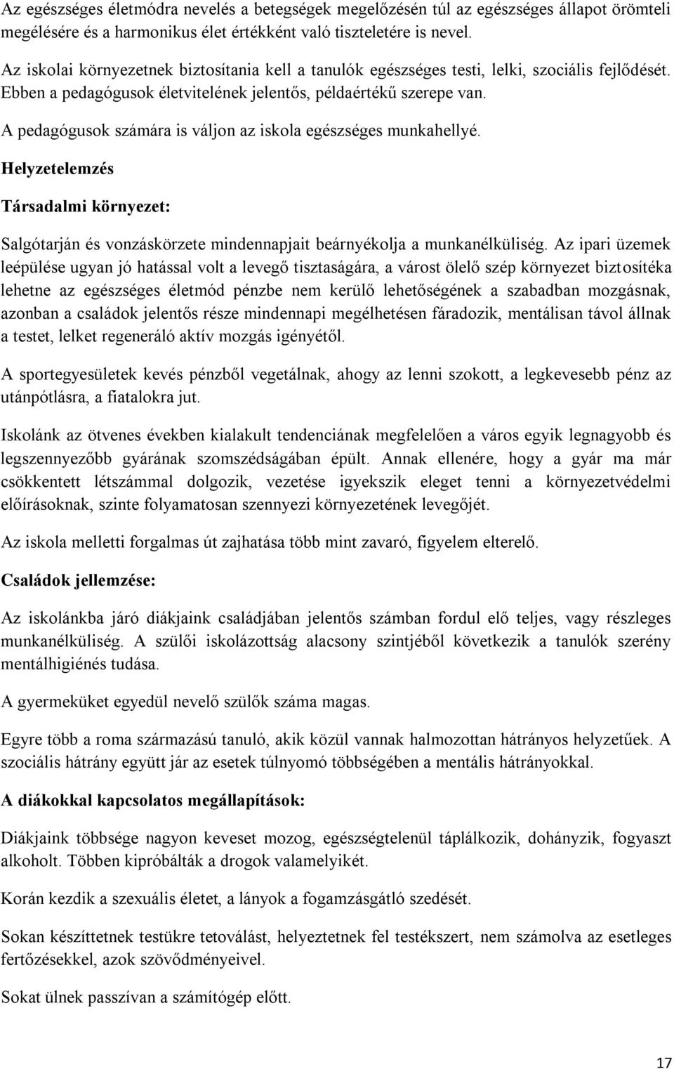 A pedagógusok számára is váljon az iskola egészséges munkahellyé. Helyzetelemzés Társadalmi környezet: Salgótarján és vonzáskörzete mindennapjait beárnyékolja a munkanélküliség.