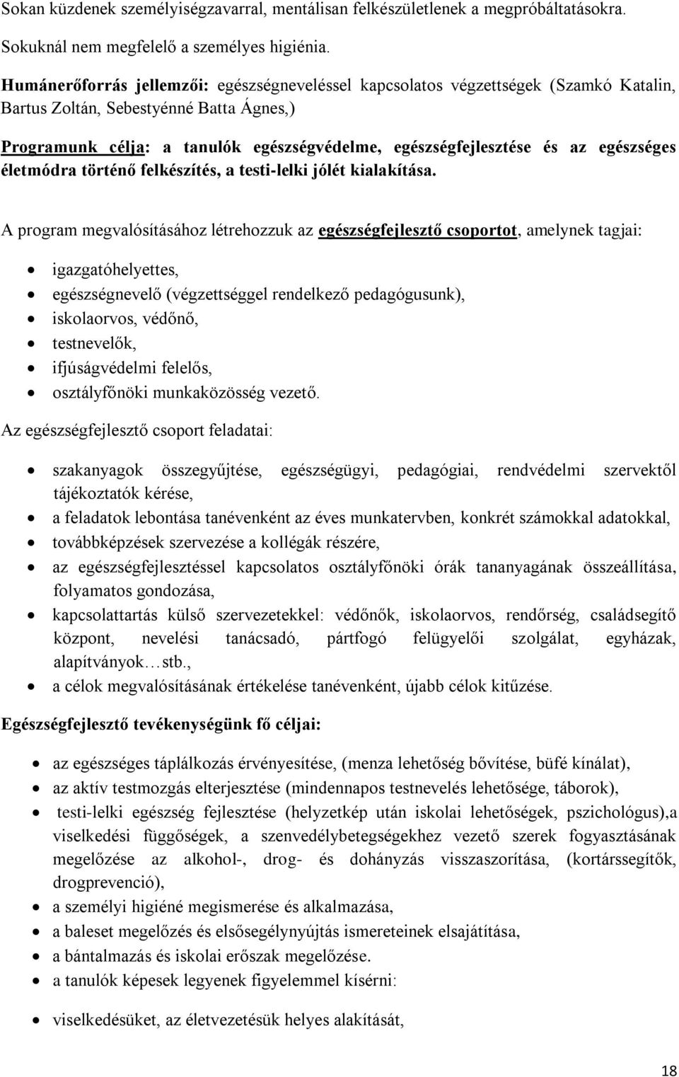 egészséges életmódra történő felkészítés, a testi-lelki jólét kialakítása.