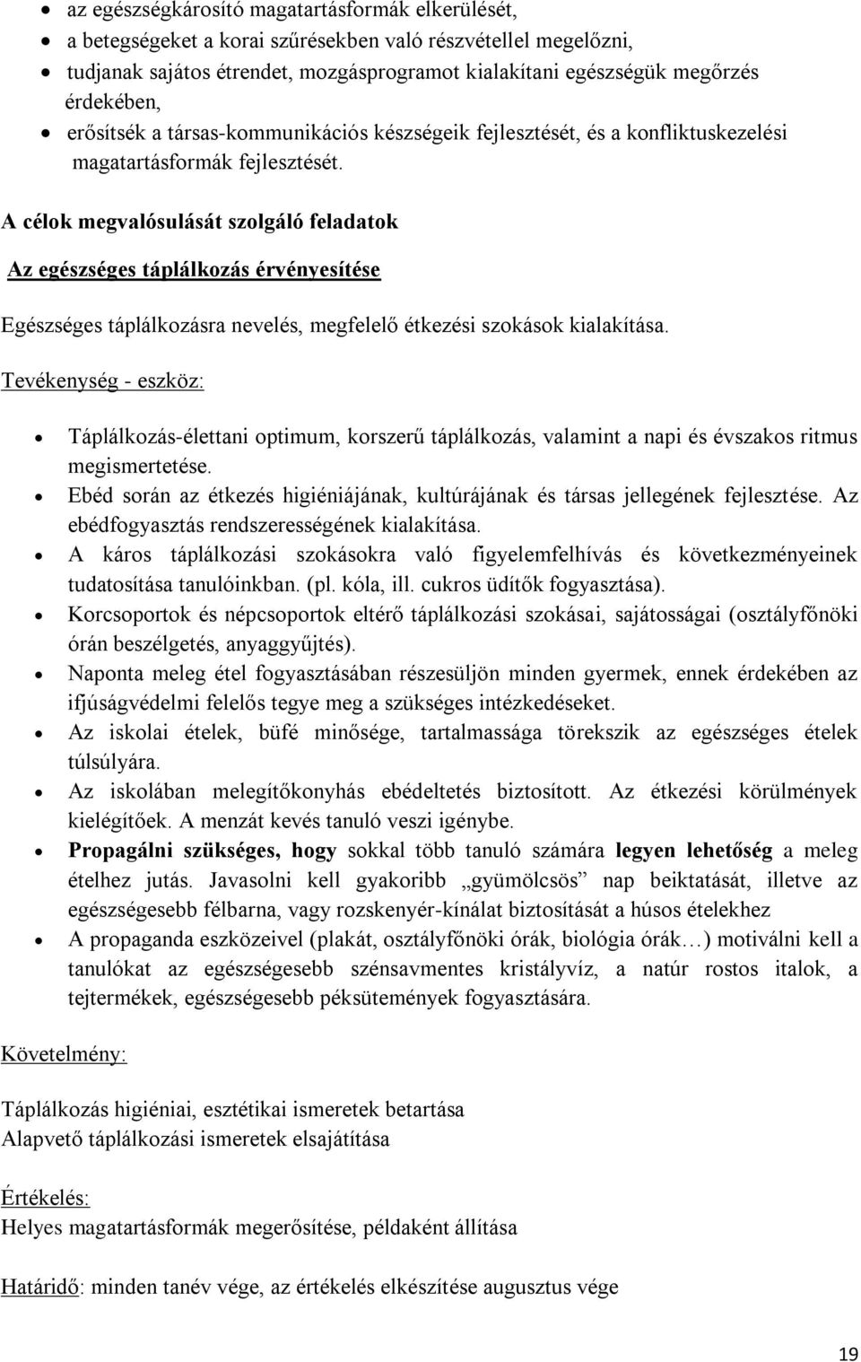 A célok megvalósulását szolgáló feladatok Az egészséges táplálkozás érvényesítése Egészséges táplálkozásra nevelés, megfelelő étkezési szokások kialakítása.