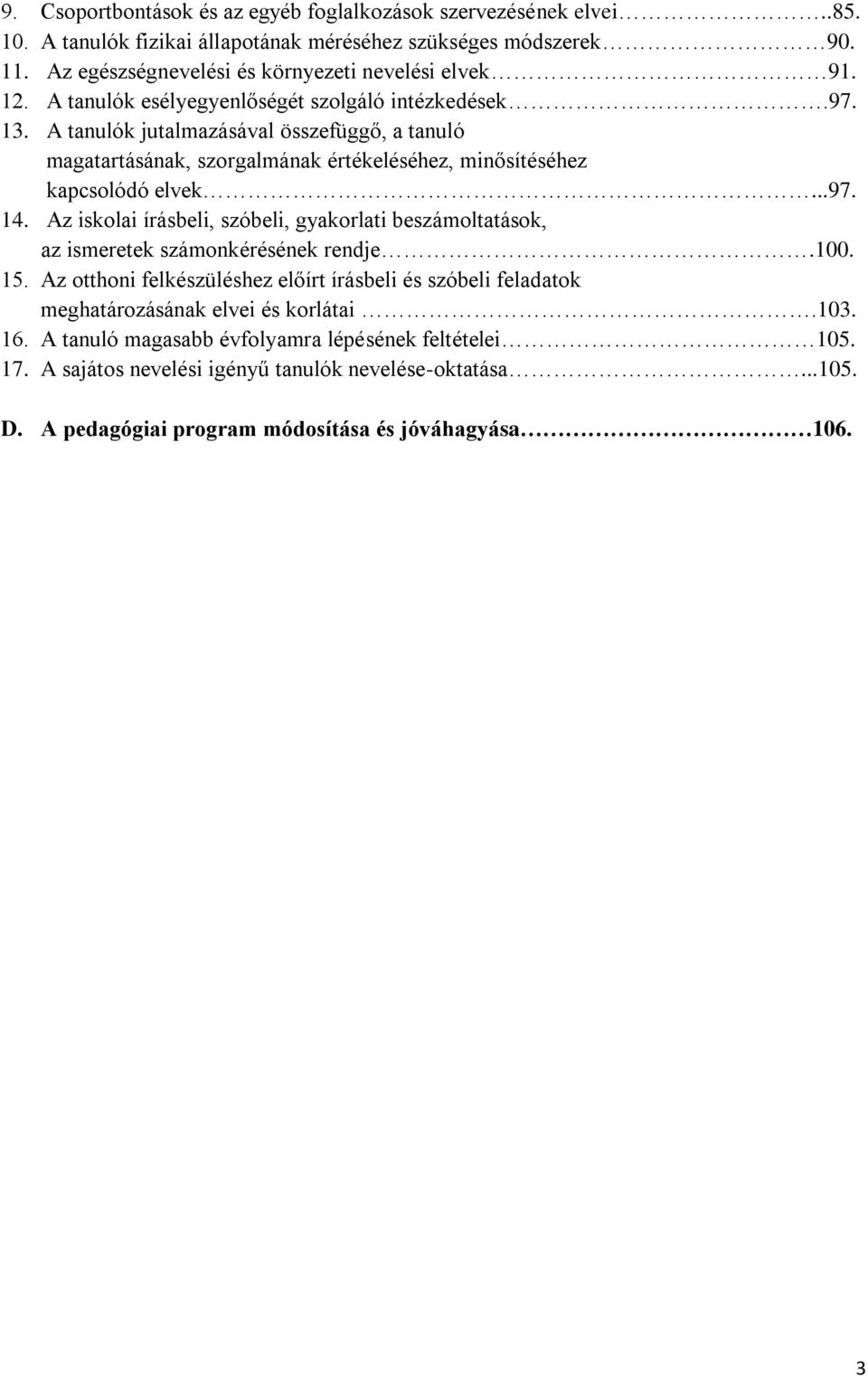 A tanulók jutalmazásával összefüggő, a tanuló magatartásának, szorgalmának értékeléséhez, minősítéséhez kapcsolódó elvek...97. 14.
