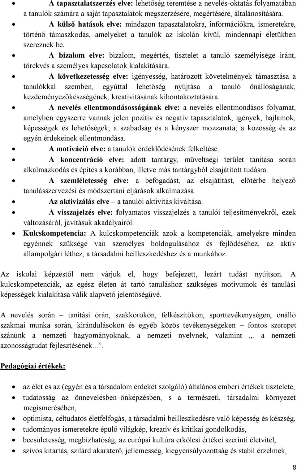 A bizalom elve: bizalom, megértés, tisztelet a tanuló személyisége iránt, törekvés a személyes kapcsolatok kialakítására.