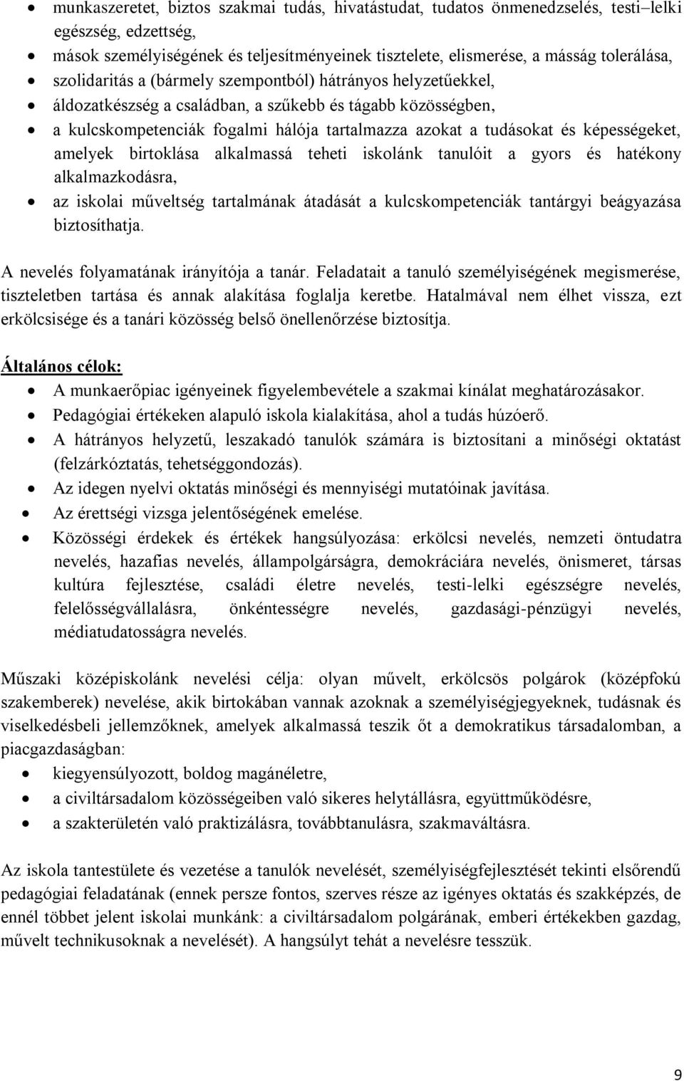 képességeket, amelyek birtoklása alkalmassá teheti iskolánk tanulóit a gyors és hatékony alkalmazkodásra, az iskolai műveltség tartalmának átadását a kulcskompetenciák tantárgyi beágyazása