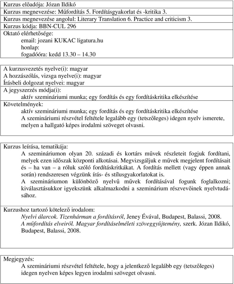 A szemináriumon olyan 20. századi és kortárs mővek részleteit fogjuk fordítani, melyek ezen idıszak központi alkotásai.