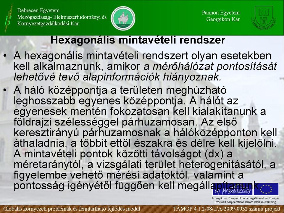 A hálót az egyenesek mentén fokozatosan kell kialakítanunk a földrajzi szélességgel párhuzamosan.