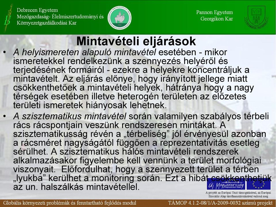 lehetnek. A szisztematikus mintavétel során valamilyen szabályos térbeli rács rácspontjain veszünk rendszeresen mintákat.