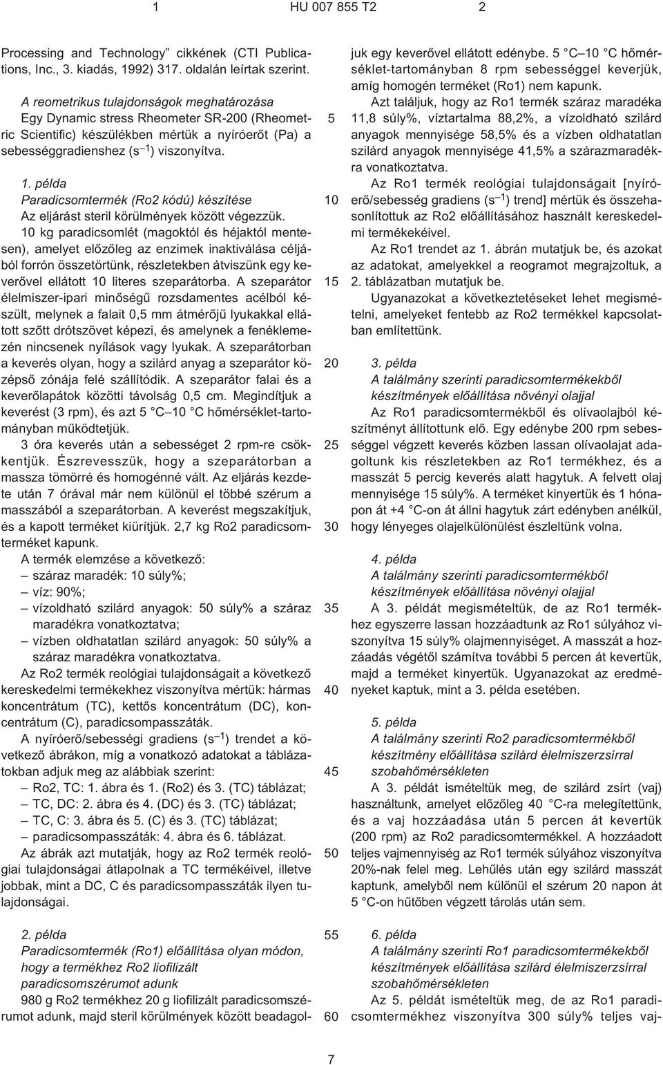 ) viszonyítva. 1. példa Paradicsomtermék (Ro2 kódú) készítése Az eljárást steril körülmények között végezzük.