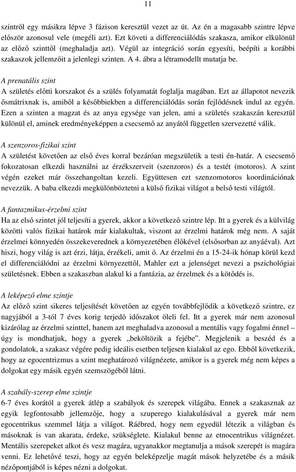 ábra a létramodellt mutatja be. A prenatális szint A születés előtti korszakot és a szülés folyamatát foglalja magában.