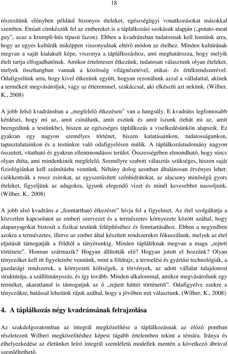 Ebben a kvadránsban tudatosnak kell lennünk arra, hogy az egyes kultúrák miképpen viszonyulnak eltérő módon az ételhez.