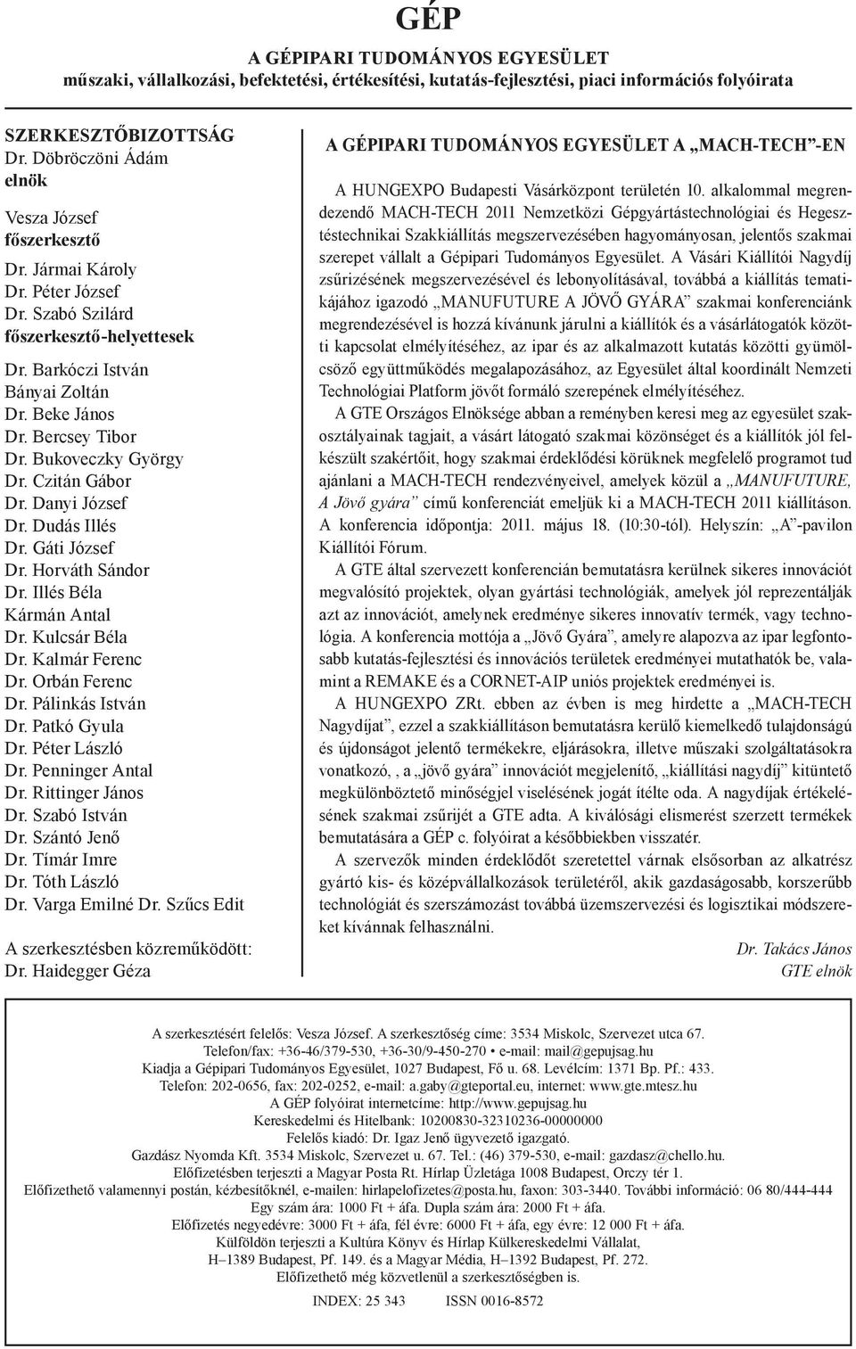 Bukoveczky György Dr. Czitán Gábor Dr. Danyi József Dr. Dudás Illés Dr. Gáti József Dr. Horváth Sándor Dr. Illés Béla Kármán Antal Dr. Kulcsár Béla Dr. Kalmár Ferenc Dr. Orbán Ferenc Dr.