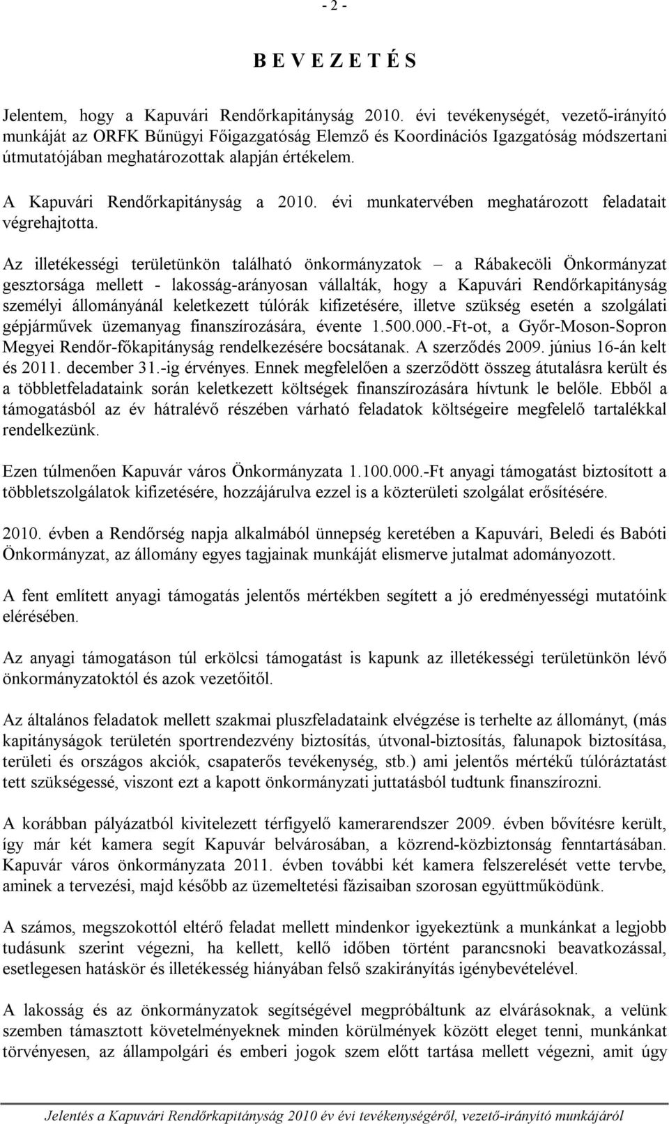 A Kapuvári Rendőrkapitányság a 2010. évi munkatervében meghatározott feladatait végrehajtotta.