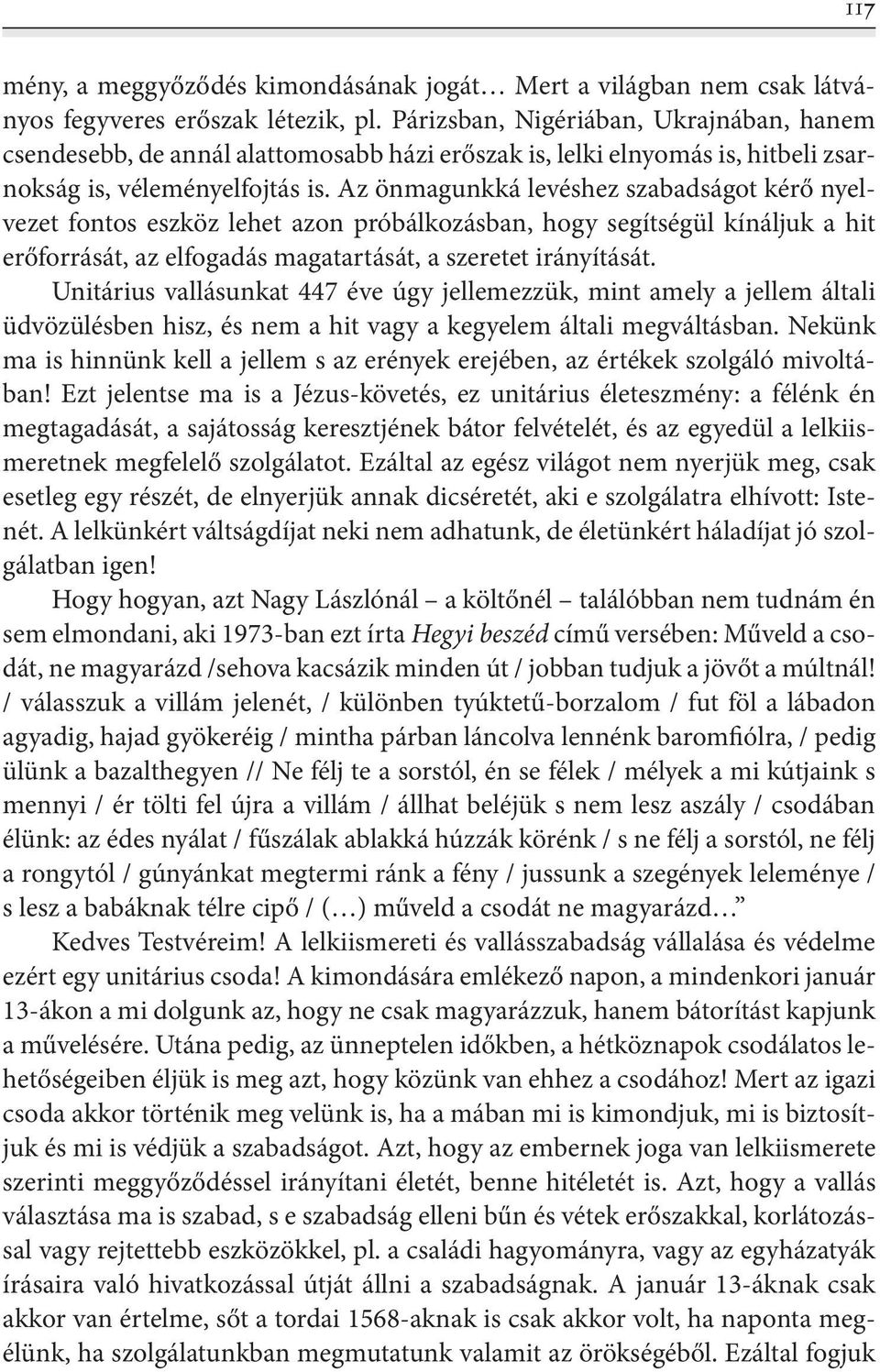 Az önmagunkká levéshez szabadságot kérő nyelvezet fontos eszköz lehet azon próbálkozásban, hogy segítségül kínáljuk a hit erőforrását, az elfogadás magatartását, a szeretet irányítását.