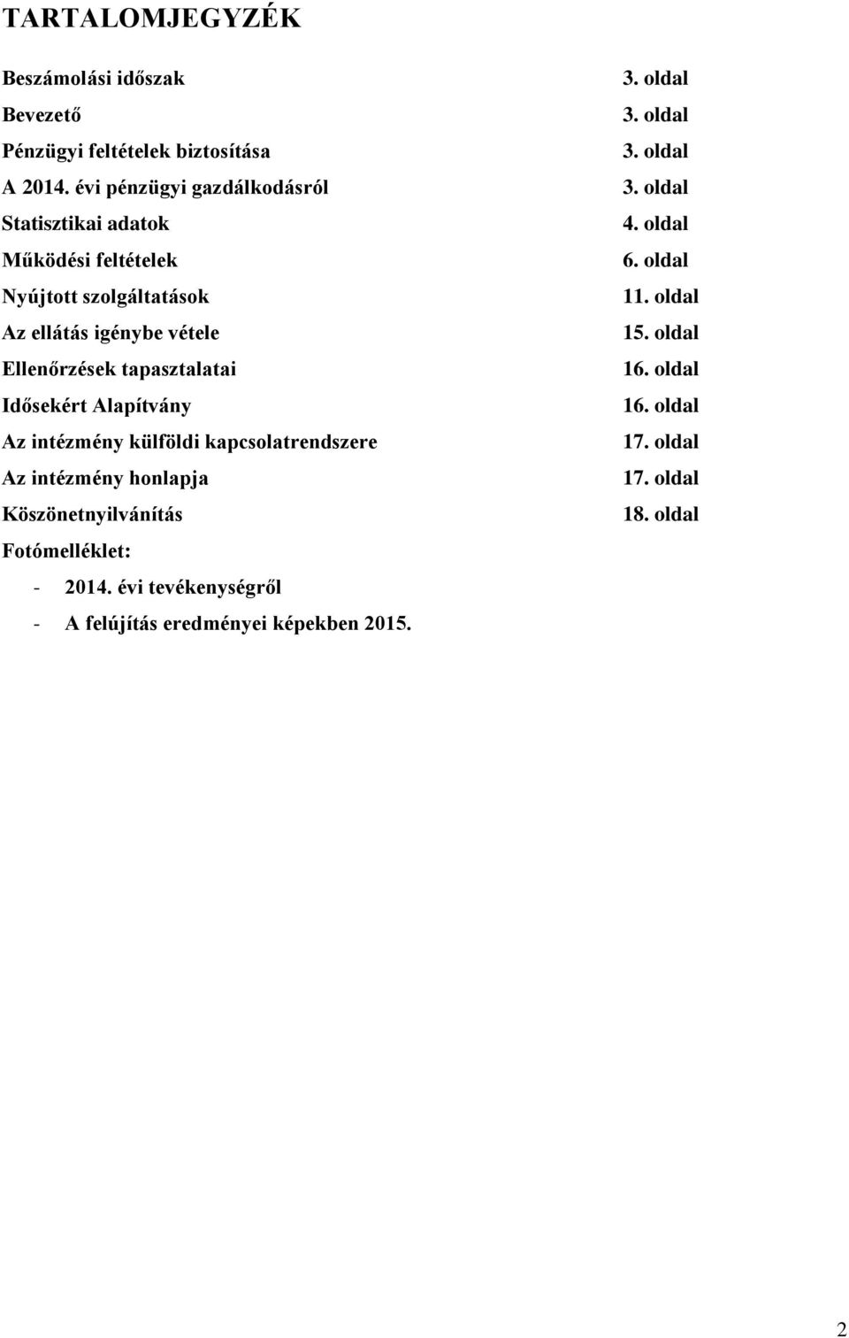 tapasztalatai Idősekért Alapítvány Az intézmény külföldi kapcsolatrendszere Az intézmény honlapja Köszönetnyilvánítás Fotómelléklet: -