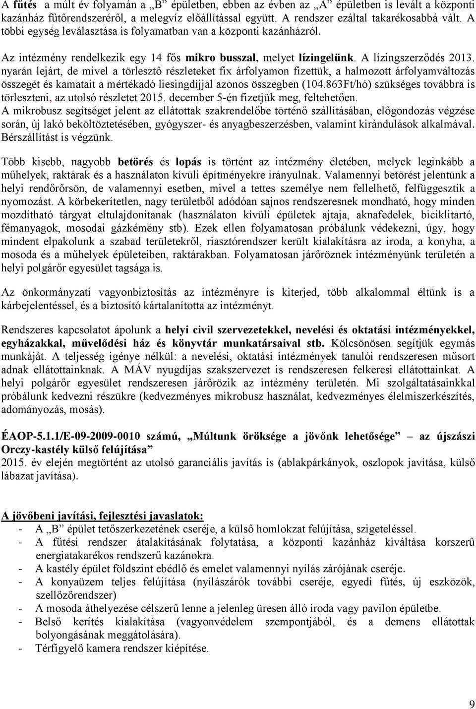 nyarán lejárt, de mivel a törlesztő részleteket fix árfolyamon fizettük, a halmozott árfolyamváltozás összegét és kamatait a mértékadó liesingdíjjal azonos összegben (104.