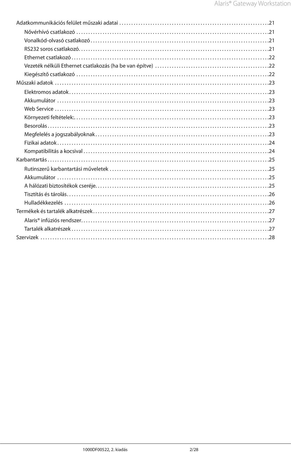 ..................................................................................22 Vezeték nélküli Ethernet csatlakozás (ha be van építve)................................................22 Kiegészítő csatlakozó.