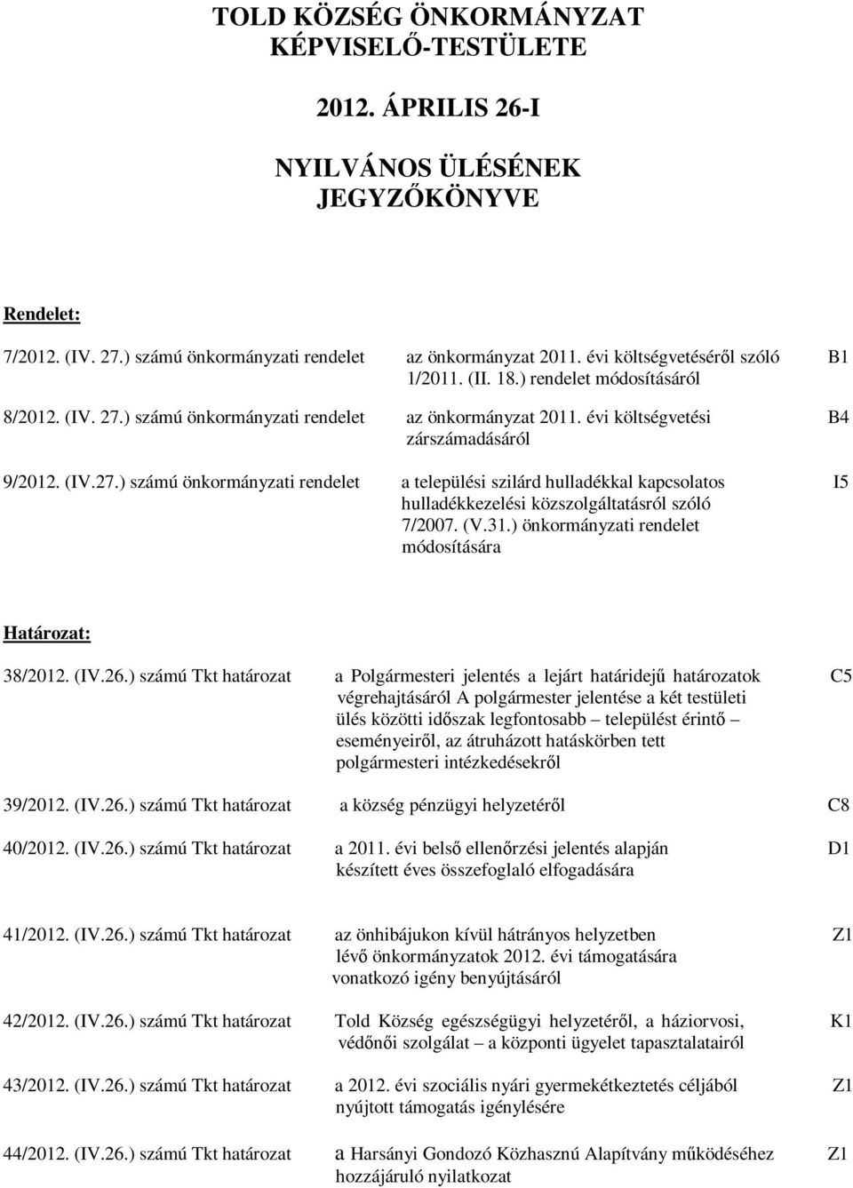 ) számú önkormányzati rendelet az önkormányzat 2011. évi költségvetési B4 zárszámadásáról 9/2012. (IV.27.