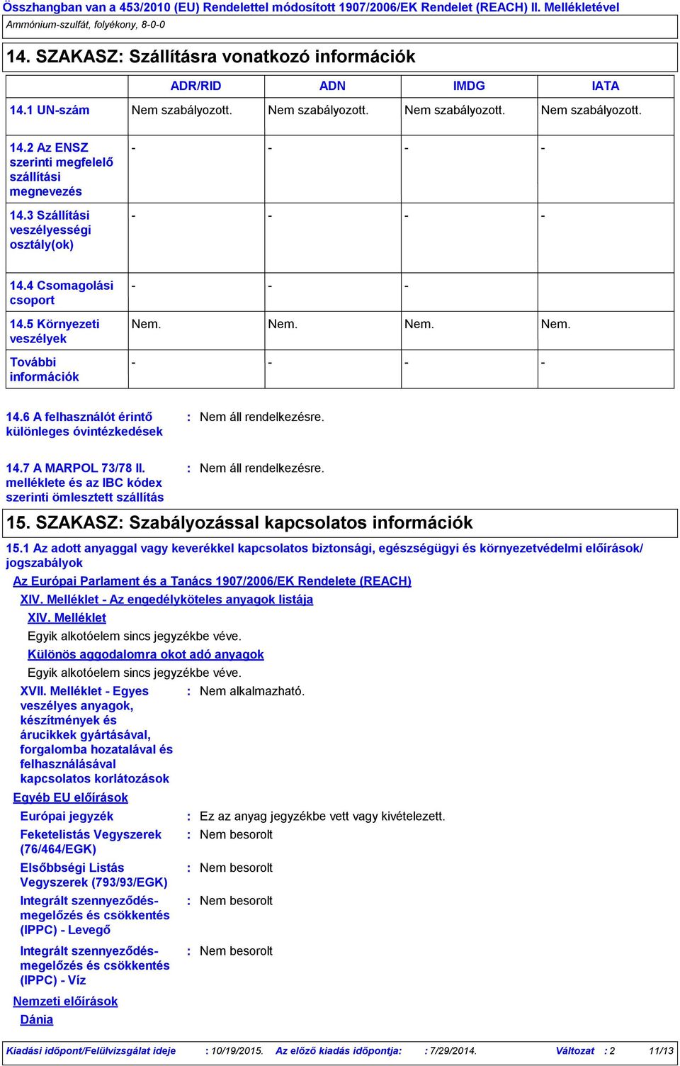 7 A MARPOL 73/78 II. melléklete és az IBC kódex szerinti ömlesztett szállítás 15. SZAKASZ Szabályozással kapcsolatos információk 15.