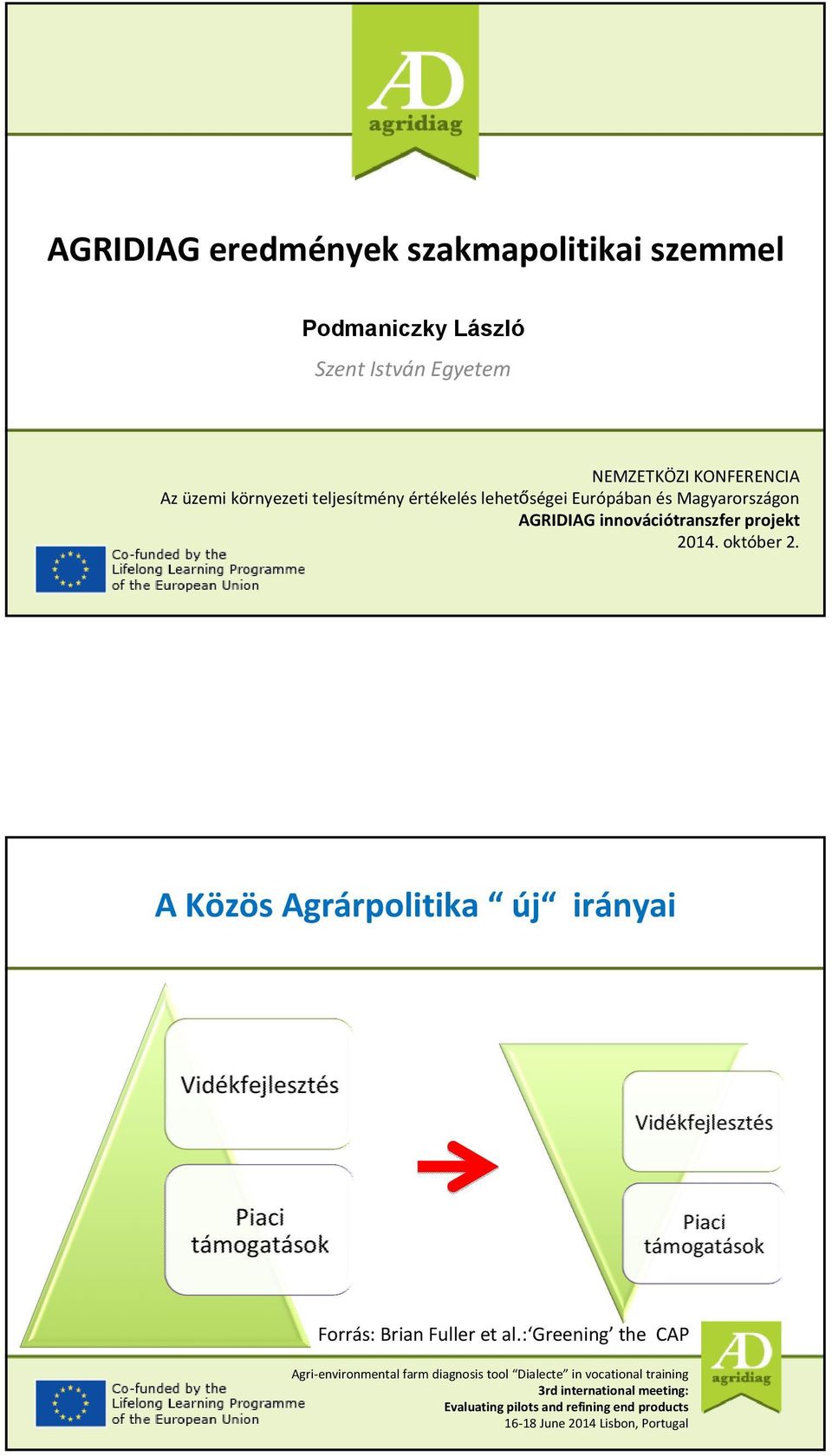 lehetőségei Európában és Magyarországon AGRIDIAG innovációtranszfer projekt 2014.