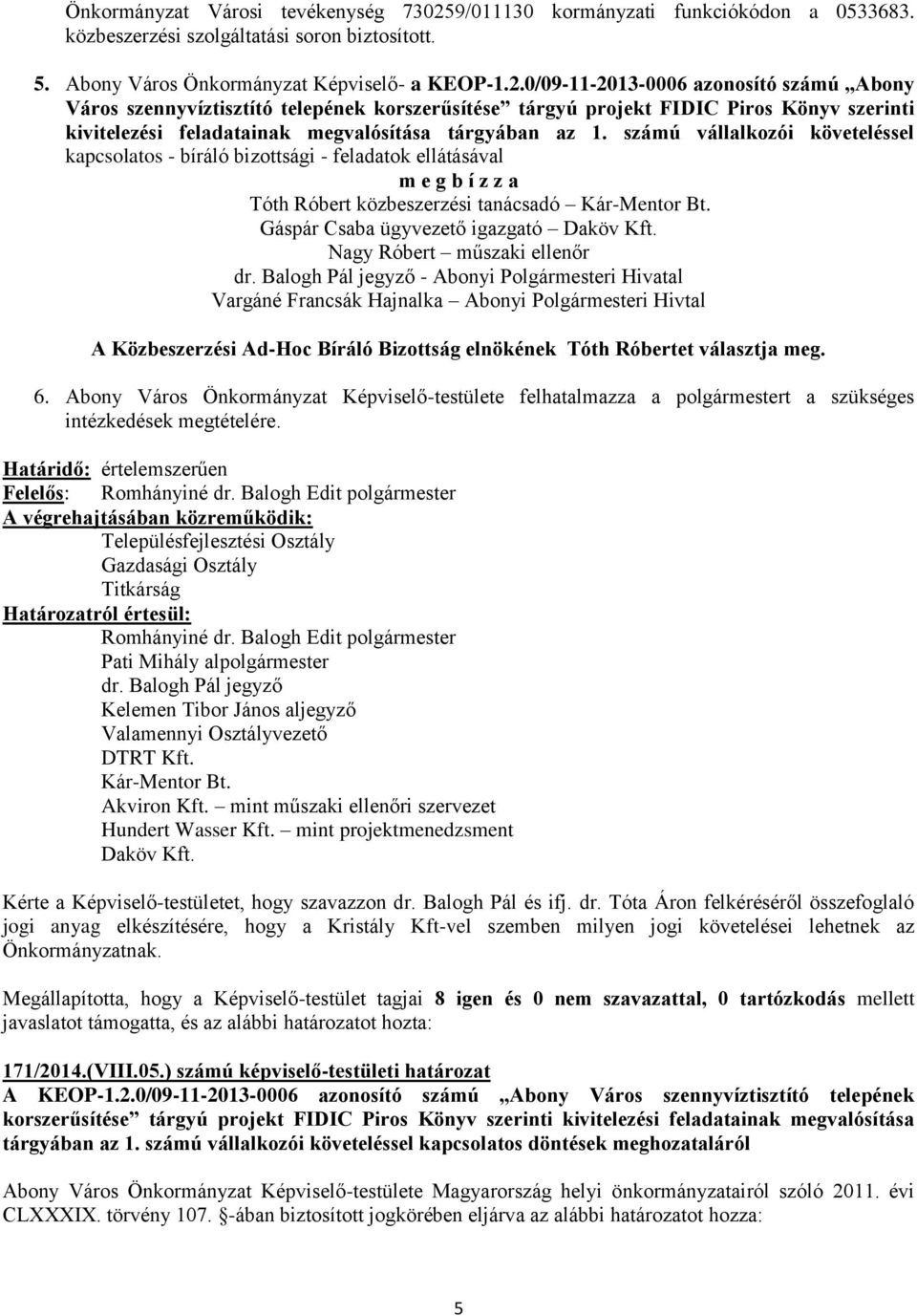 0/09-11-2013-0006 azonosító számú Abony Város szennyvíztisztító telepének korszerűsítése tárgyú projekt FIDIC Piros Könyv szerinti kivitelezési feladatainak megvalósítása tárgyában az 1.