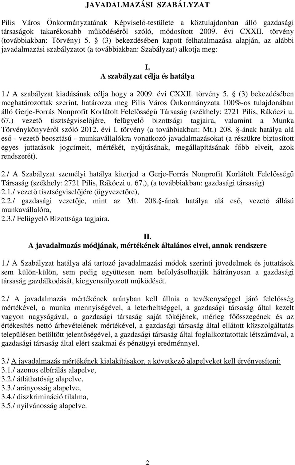 / A szabályzat kiadásának célja hogy a 2009. évi CXXII. törvény 5.