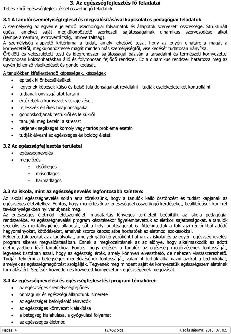 Strukturált egész, amelyet saját megkülönböztető szerkezeti sajátosságainak dinamikus szerveződése alkot (temperamentum, extrovertáltság, introvertáltság).