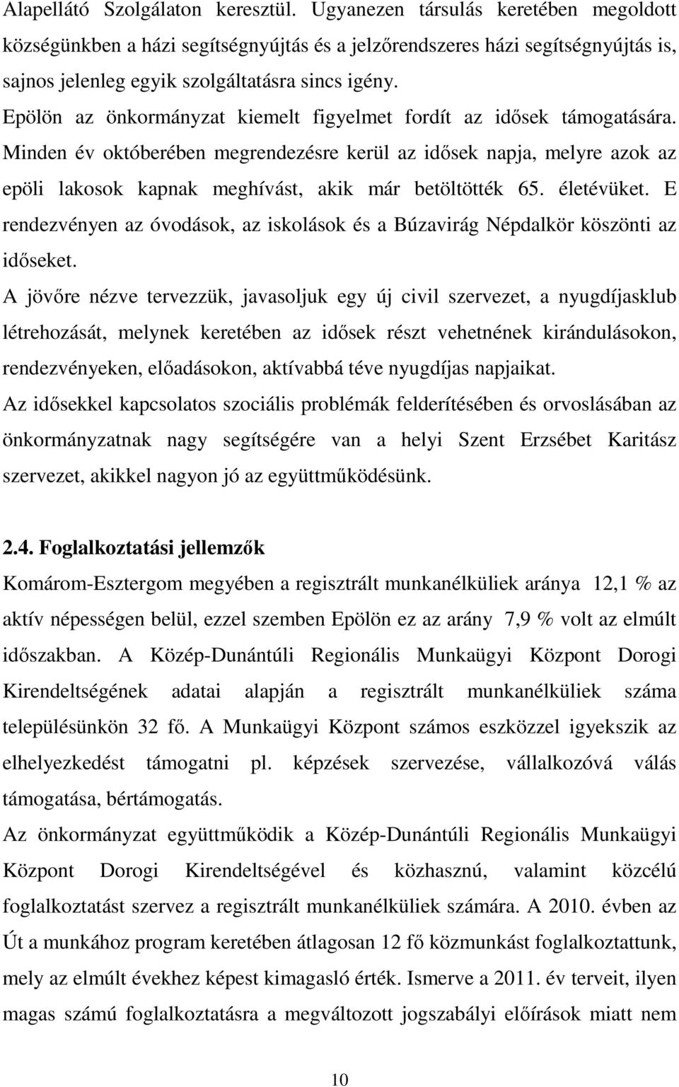 Epölön az önkormányzat kiemelt figyelmet fordít az idısek támogatására.