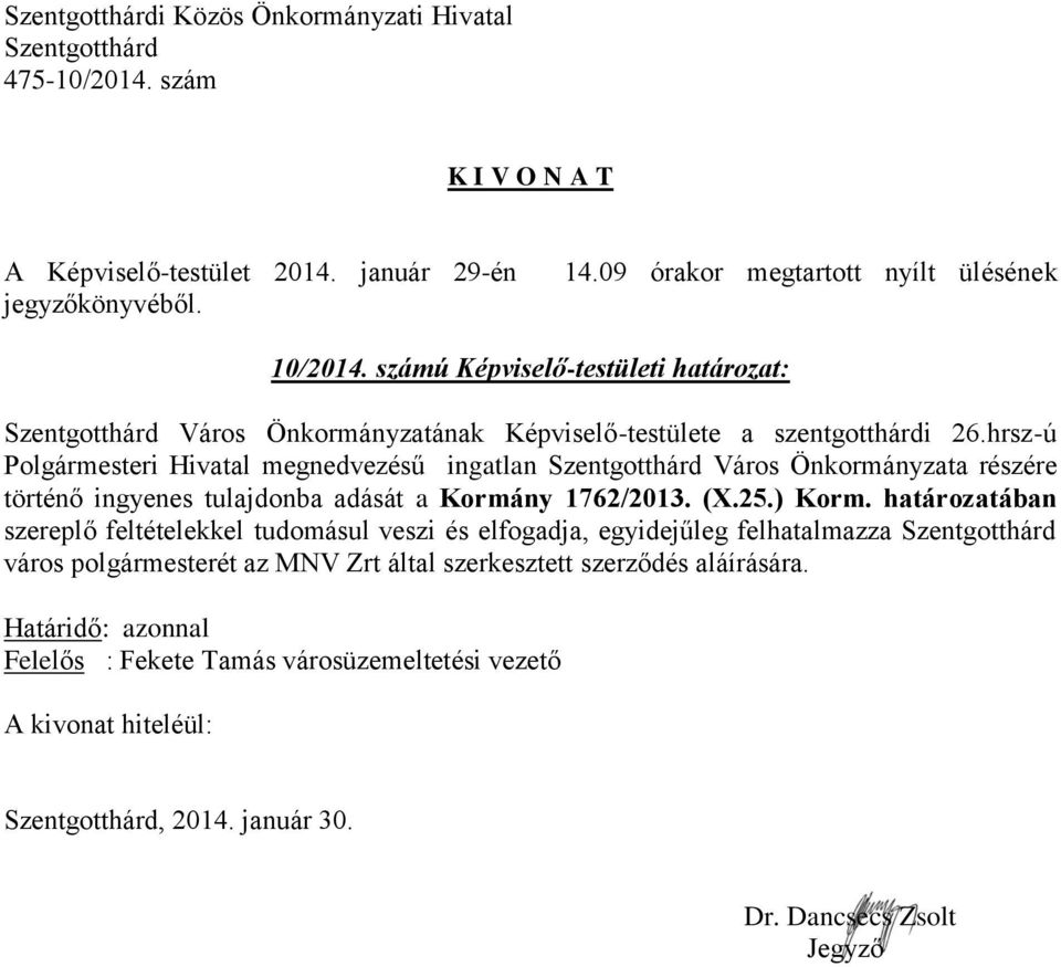hrsz-ú Polgármesteri Hivatal megnedvezésű ingatlan Város Önkormányzata részére történő ingyenes tulajdonba adását a Kormány 1762/2013.