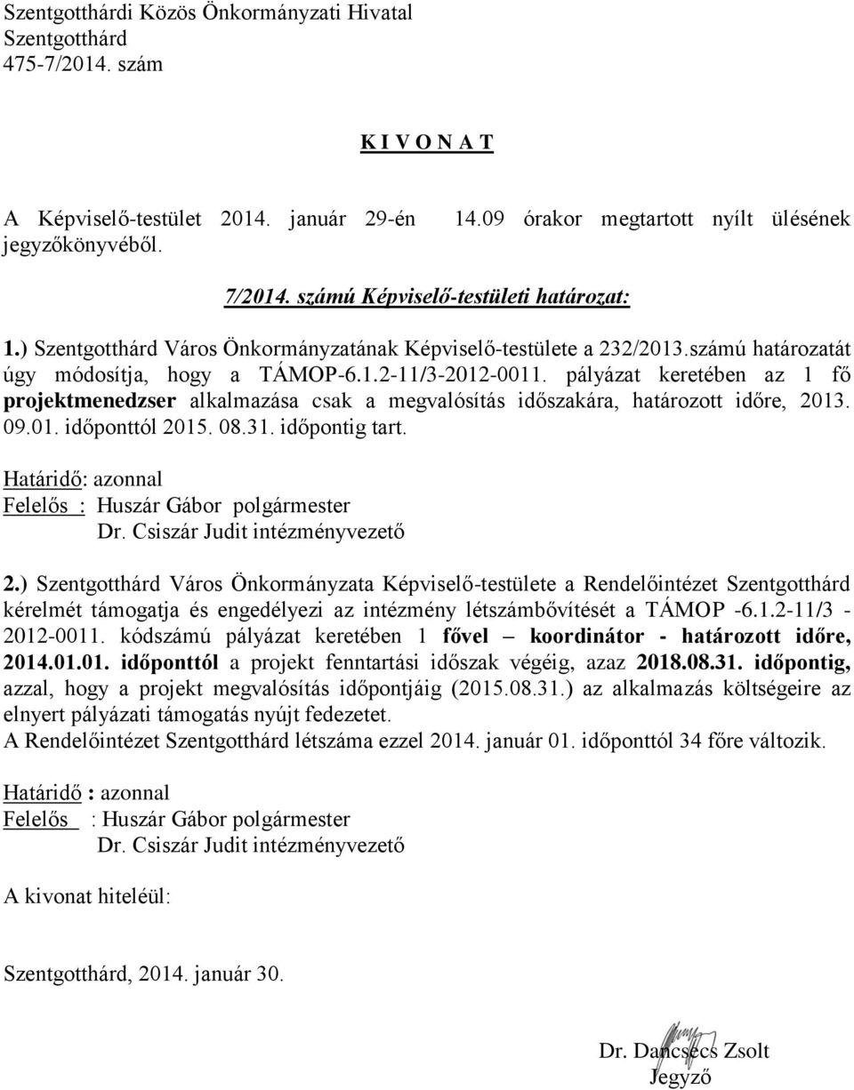 Határidő: azonnal Felelős : Huszár Gábor polgármester Dr. Csiszár Judit intézményvezető 2.