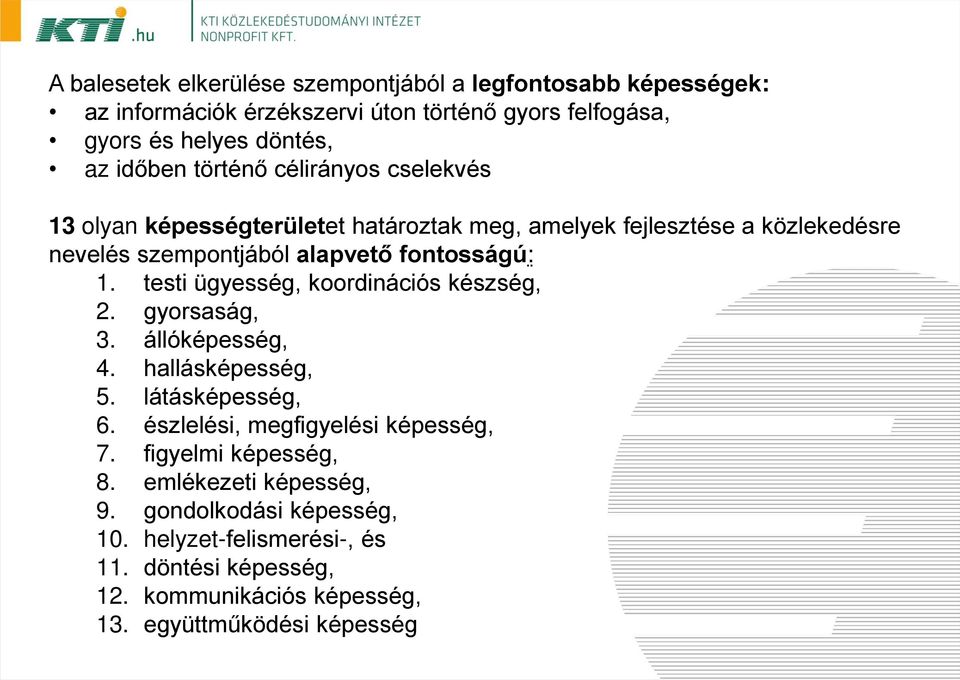 testi ügyesség, koordinációs készség, 2. gyorsaság, 3. állóképesség, 4. hallásképesség, 5. látásképesség, 6. észlelési, megfigyelési képesség, 7.