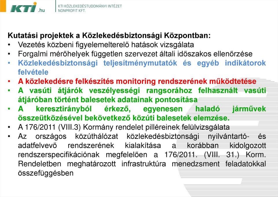 balesetek adatainak pontosítása A keresztirányból érkező, egyenesen haladó járművek összeütközésével bekövetkező közúti balesetek elemzése. A 176/2011 (VIII.