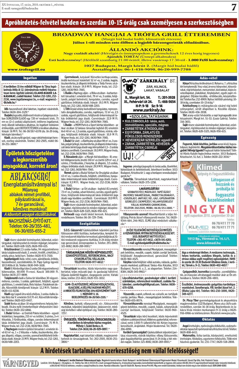 s ÁLLANDÓ AKCIÓINK: Nagy családi akció! (Hétvégén és ünnepnapokon a gyermekeknek 12 éves korig ingyenes) Ajándék TORTA! (Ünnepi alkalmakra) Esti kedvezmény! (Hétfõtõl szombatig 21.