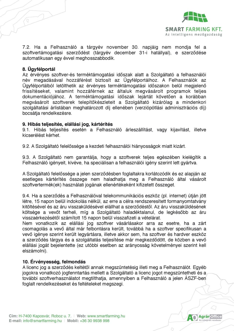 A Felhasználók az Ügyfélportálból letölthetik az érvényes terméktámogatási időszakon belül megjelenő frissítéseket, valamint hozzáférnek az általuk megvásárolt programok teljes dokumentációjához.
