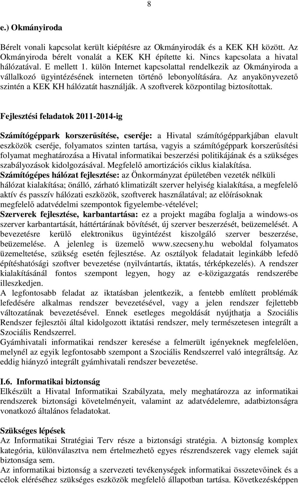 A szoftverek központilag biztosítottak.