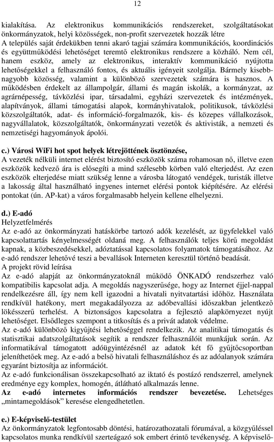 kommunikációs, koordinációs és együttműködési lehetőséget teremtő elektronikus rendszere a közháló.