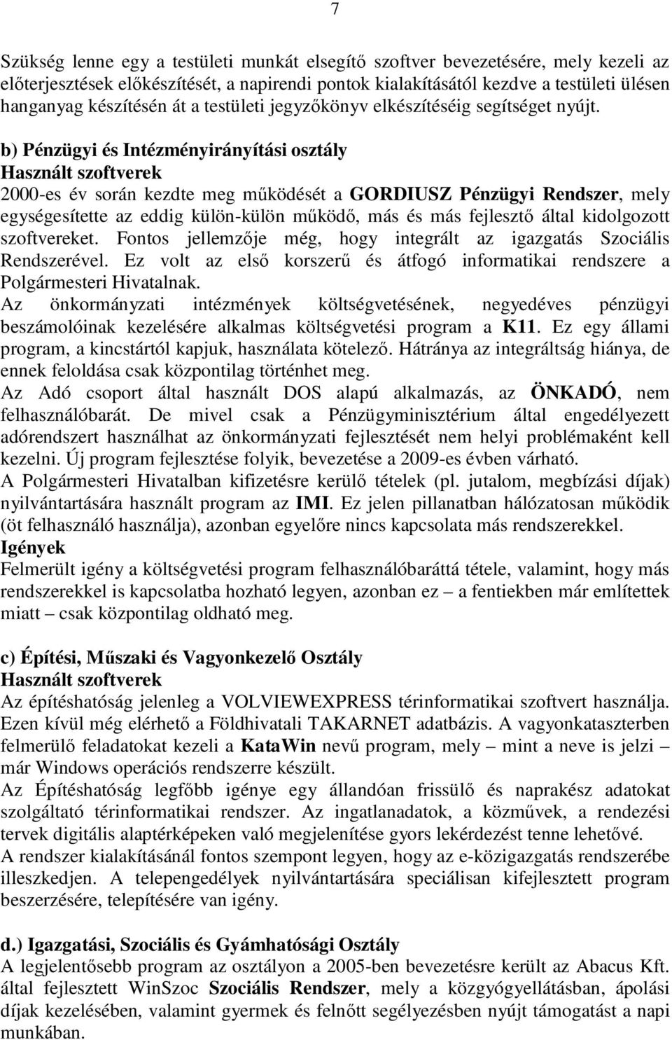 b) Pénzügyi és Intézményirányítási osztály Használt szoftverek 2000-es év során kezdte meg működését a GORDIUSZ Pénzügyi Rendszer, mely egységesítette az eddig külön-külön működő, más és más