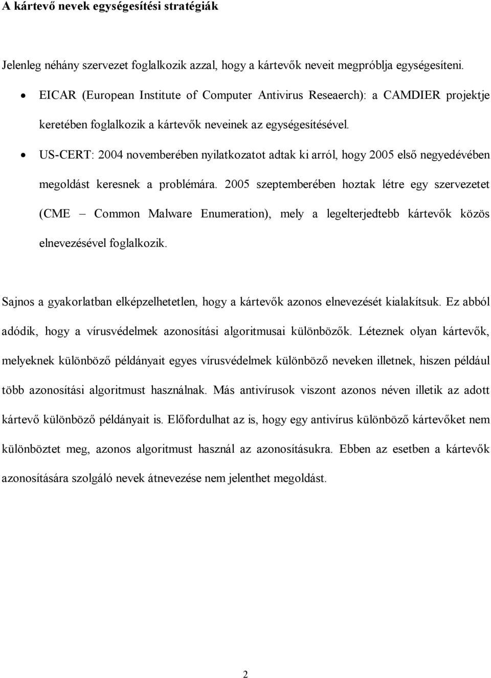 US-CERT: 2004 novemberében nyilatkozatot adtak ki arról, hogy 2005 első negyedévében megoldást keresnek a problémára.