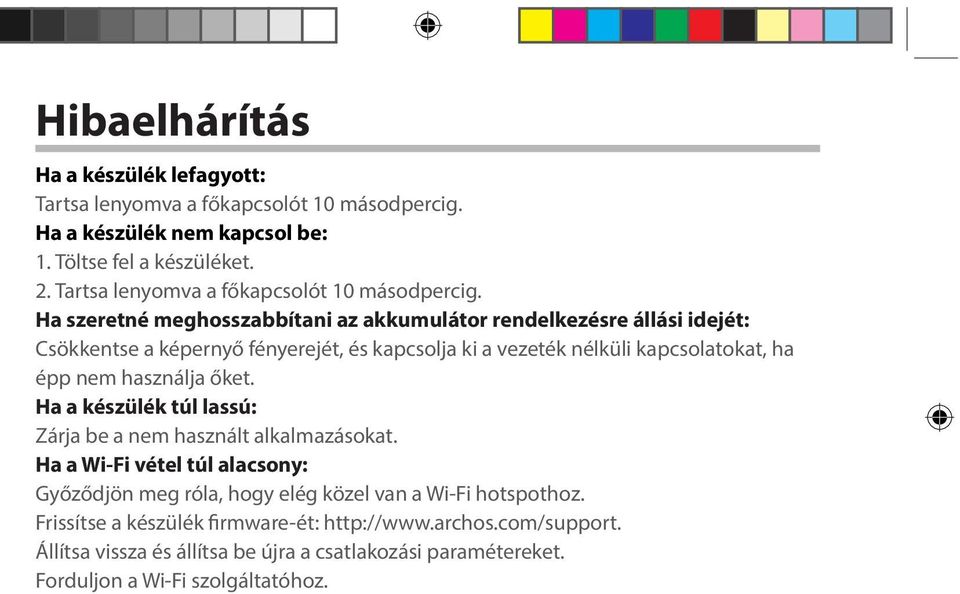 Ha szeretné meghosszabbítani az akkumulátor rendelkezésre állási idejét: Csökkentse a képernyő fényerejét, és kapcsolja ki a vezeték nélküli kapcsolatokat, ha épp nem