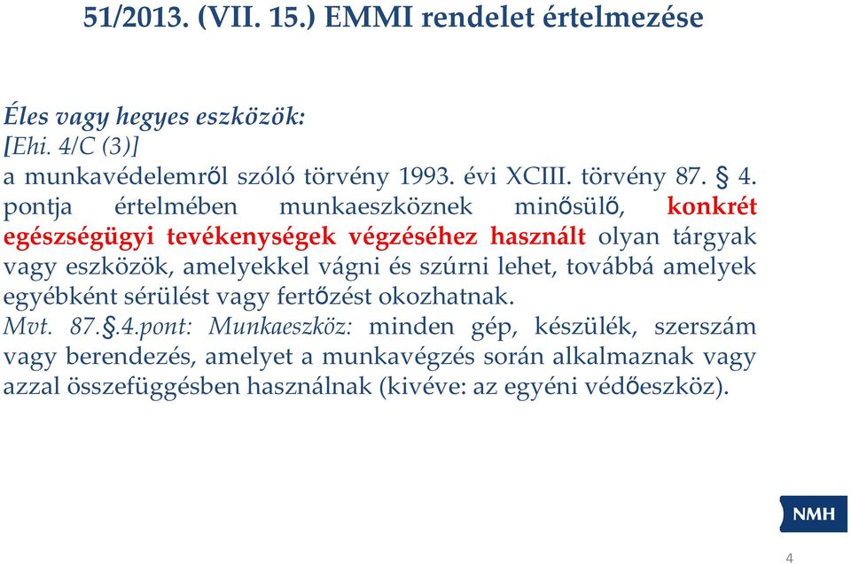 pontja értelmében munkaeszköznek minősülő, konkrét egészségügyi tevékenységek végzéséhez használt olyan tárgyak vagy eszközök, amelyekkel