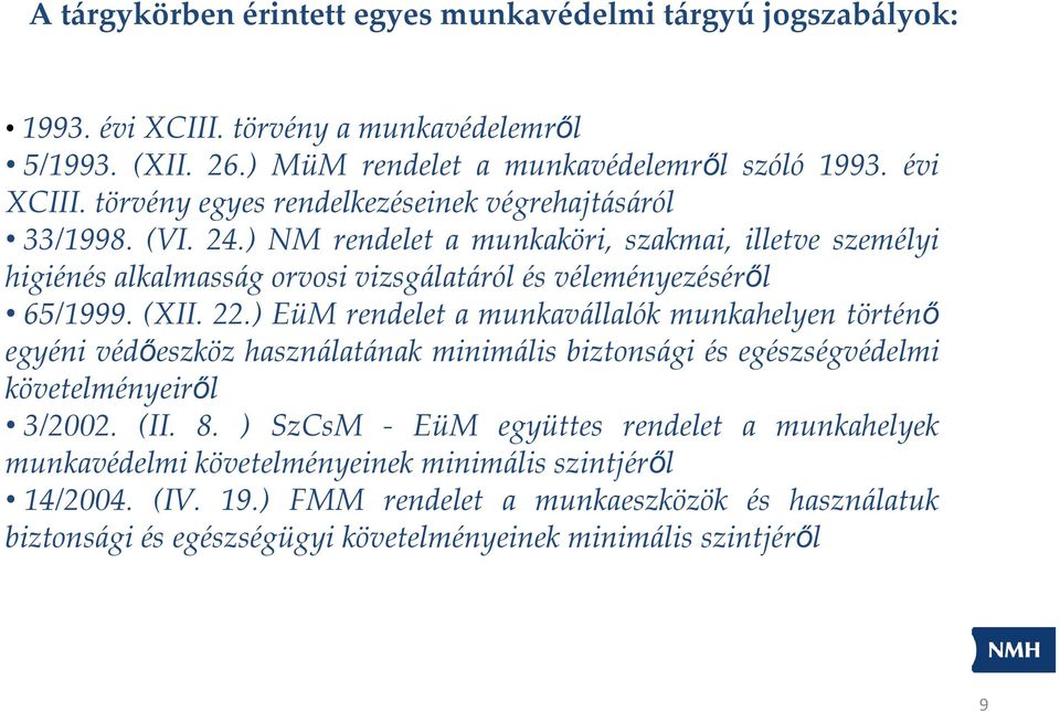 ) EüM rendelet a munkavállalók munkahelyen történő egyéni védőeszköz használatának minimális biztonsági és egészségvédelmi követelményeiről 3/2002. (II. 8.