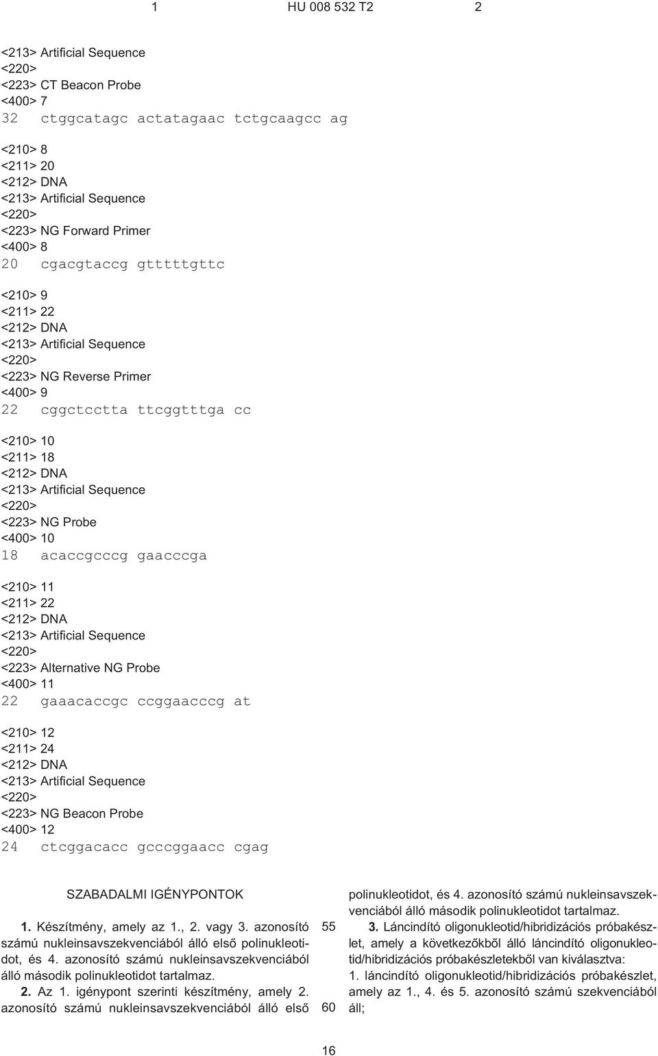 <223> NG Beacon Probe <0> 12 24 ctcggacacc gcccggaacc cgag SZABADALMI IGÉNYPONTOK 1. Készítmény, amely az 1., 2. vagy 3. azonosító számú nukleinsavszekvenciából álló elsõ polinukleotidot, és 4.