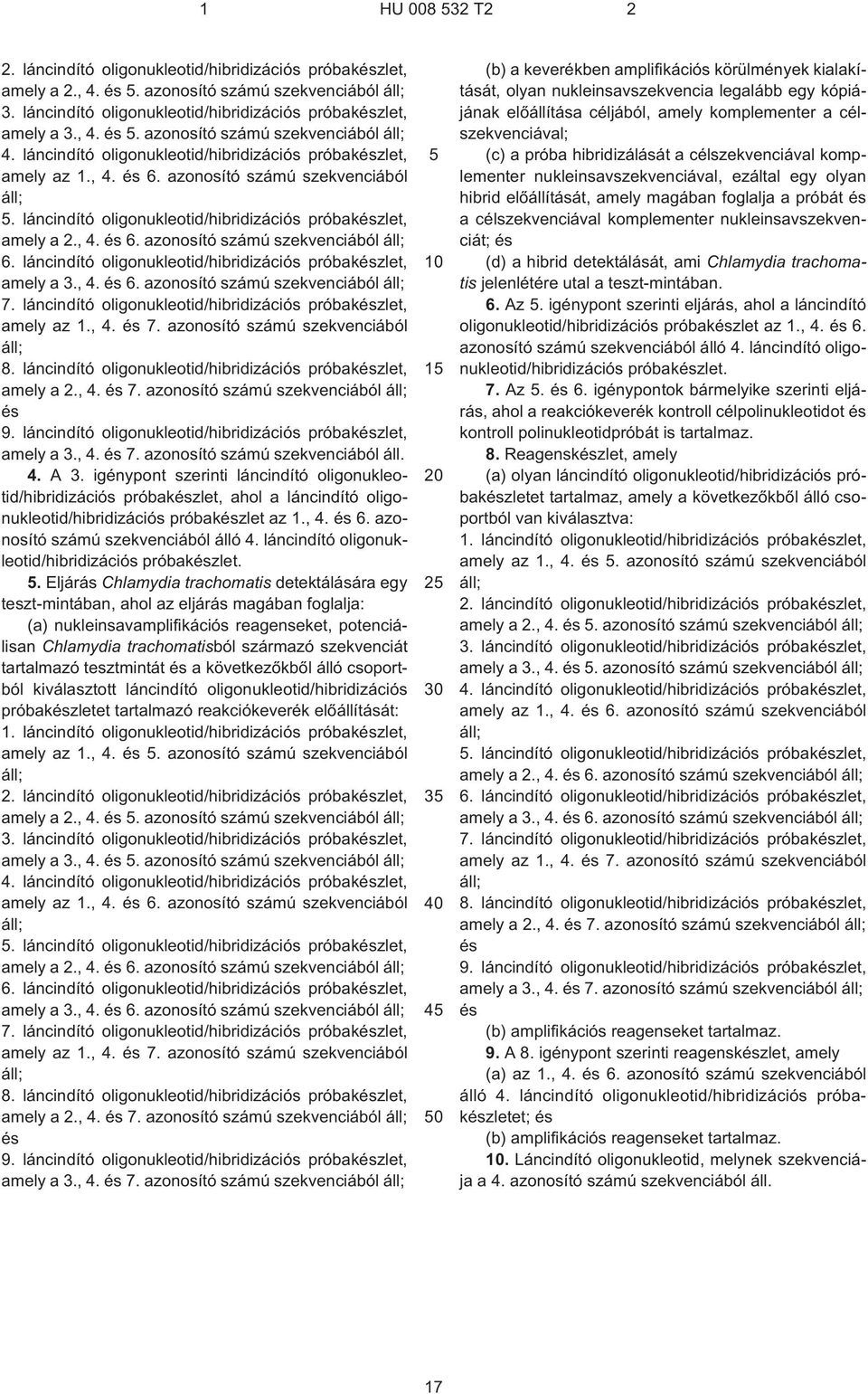 láncindító oligonukleotid/hibridizációs próbakészlet, amely a 3., 4. és 6. azonosító számú szekvenciából 7. láncindító oligonukleotid/hibridizációs próbakészlet, amely az 1., 4. és 7.