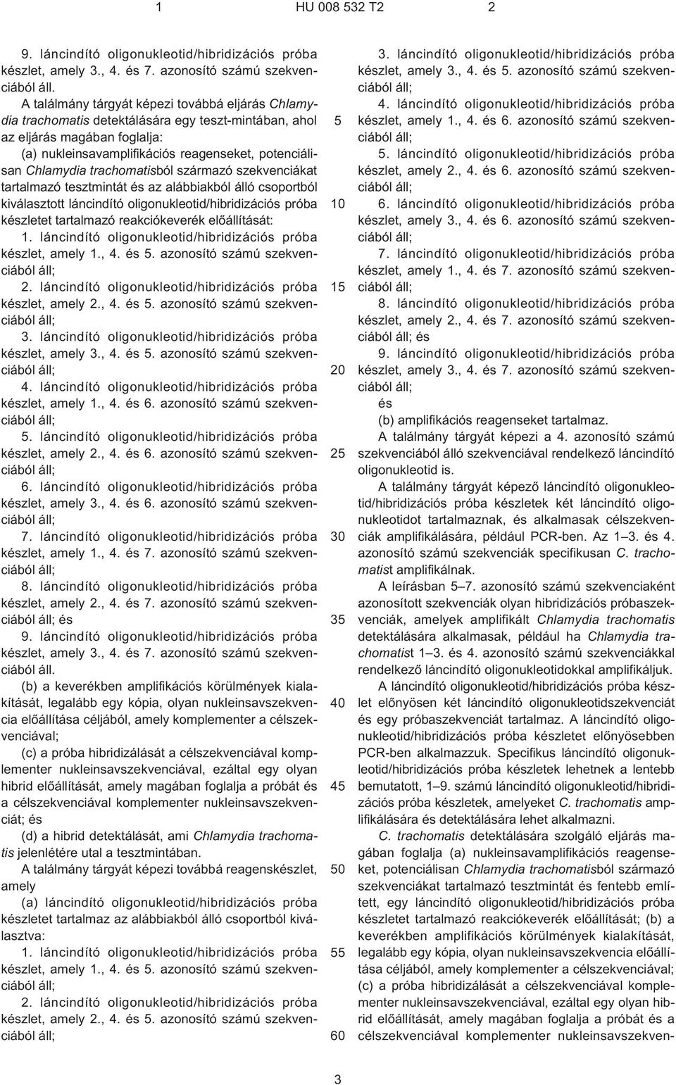 trachomatisból származó szekvenciákat tartalmazó tesztmintát és az alábbiakból álló csoportból kiválasztott láncindító oligonukleotid/hibridizációs próba készletet tartalmazó reakciókeverék