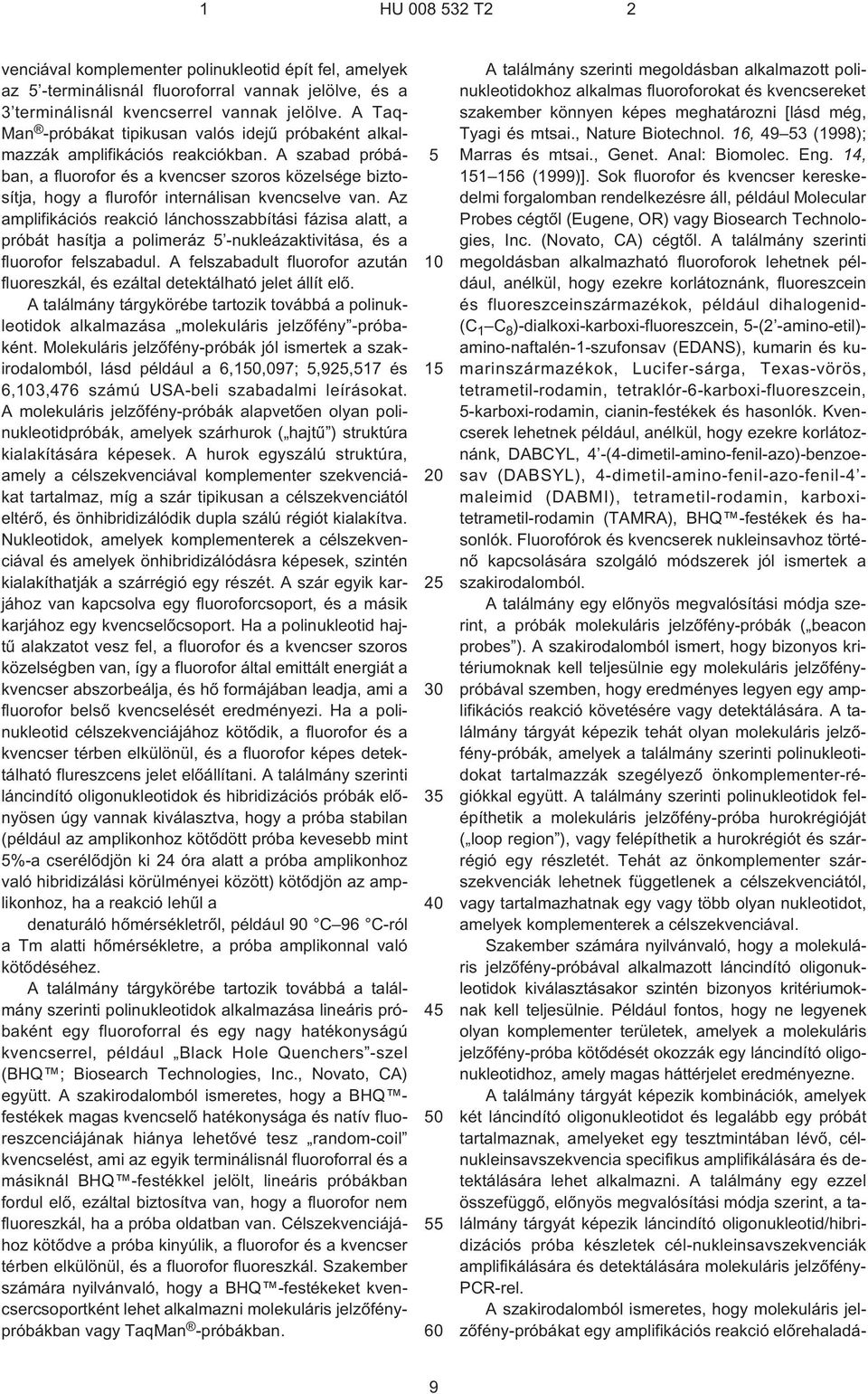 A szabad próbában, a fluorofor és a kvencser szoros közelsége biztosítja, hogy a flurofór internálisan kvencselve van.